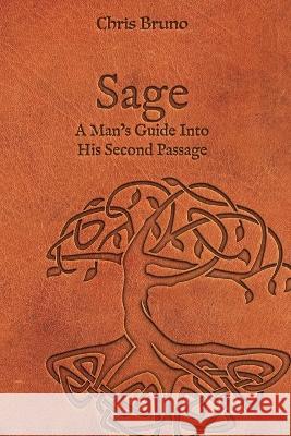 Sage: A Man's Guide Into His Second Passage Chris Bruno   9798218010850 Restoration Project