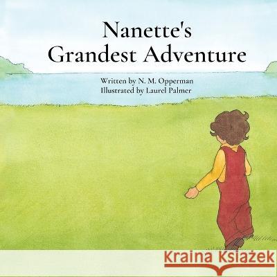 Nanette's Grandest Adventure Nanette Opperman Laurel Palmer  9798218014230 Nmopperman