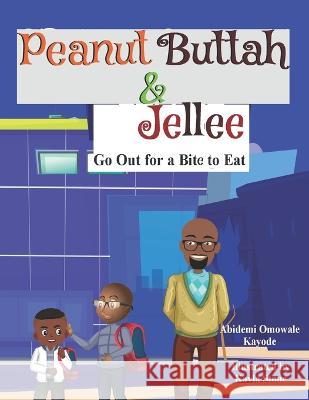 Peanut Buttah & Jellee: Go Out for a Bite to Eat Abidemi Omowale Kayode, Kayla Stone 9798218022945 Abidemi Kayode