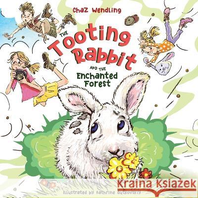 The Tooting Rabbit and the Enchanted Forest Chaz Wendling, Kathrine Gutkovskiy, Blake Hoena 9798218023645 Chaz Wendling