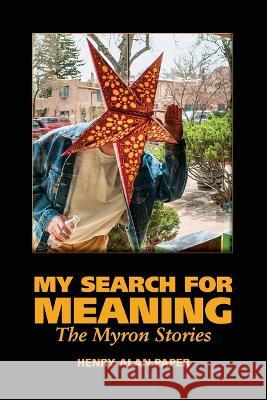 My Search for Meaning Henry Alan Paper 9798218024543