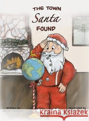The Town Santa Found Marty Thompson, Melanie Esver 9798218025182 MT Productions