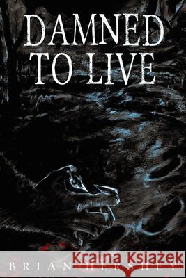 Damned to Live Brian Hershey   9798218026370 Reader2writer Press