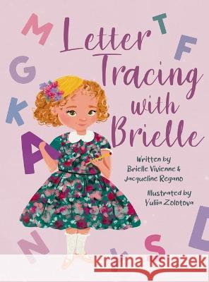 Letter Tracing with Brielle Brielle Vivienne Jacqueline Regano Yuliia Zolotova 9798218026721 Brielle Vivienne