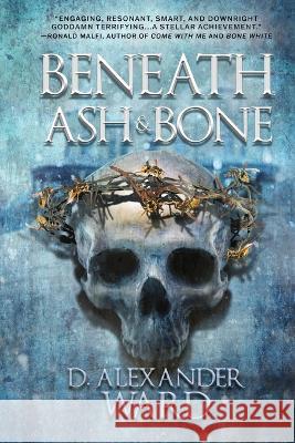 Beneath Ash and Bone D Alexander Ward   9798218028558