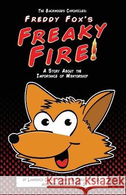 The Backwoods Chronicles: Freddy Fox's Freaky Fire Lawrence Carey Robert A Carey Debra Warner 9798218029487