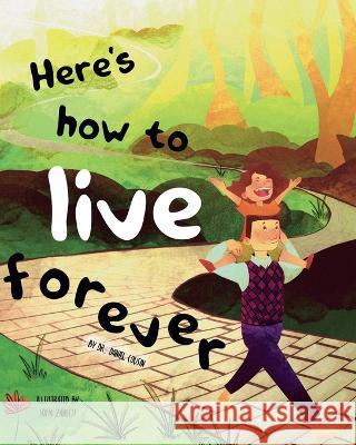 Here's how to live forever Daniel Cousin, Sofía Zanetti 9798218031145 Radsurity Pa