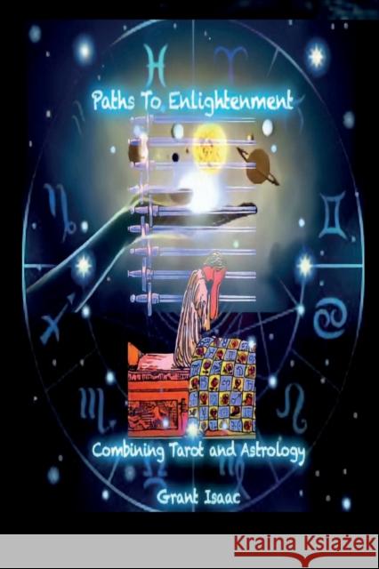 Paths To Enlightenment, Combining Tarot and Astrology Grant Isaac   9798218031527 Grant Isaac