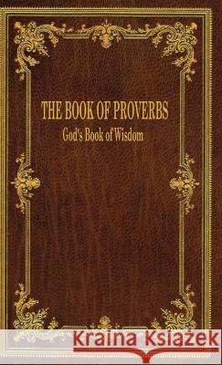 The Book of Proverbs: God's Book of Wisdom Dr Gerry D Fox 9798218033309 Dr. Gerry D. Fox