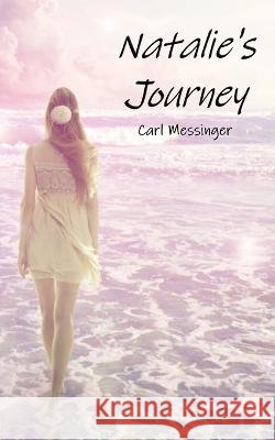 Natalie's Journey Carl Messinger 9798218035327 Jkl Publishing