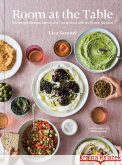 Room at the Table: Gluten-Free Recipes, Stories and Tips to Share with the People You Love Lisa Samuel 9798218035815