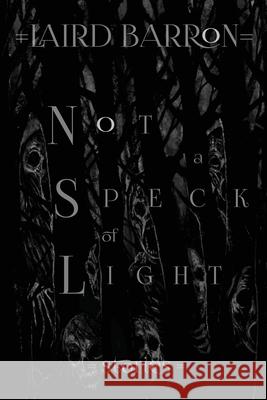 Not a Speck of Light Laird Barron 9798218036065 Bad Hand Books, LLC