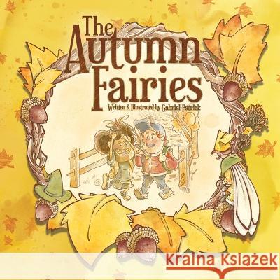 The Autumn Fairies Gabriel Patrick, Gabriel Patrick 9798218042127 Gabriel Ribeiro Illustrations