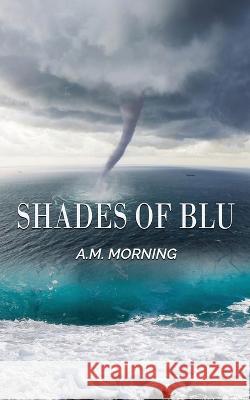 Shades of Blu A M Morning   9798218042523 Qui 2 Life Publishing