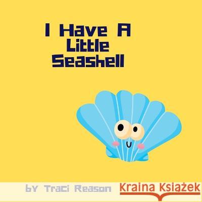 I Have A Little Seashell Traci Reason 9798218043780