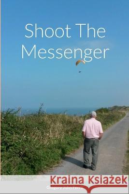 Shoot The Messenger Gregory Ferris 9798218044411
