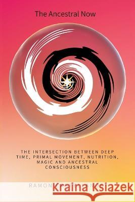 The Ancestral Now Ramon F Castellanos   9798218052621 Ancestral Dragon Scrolls