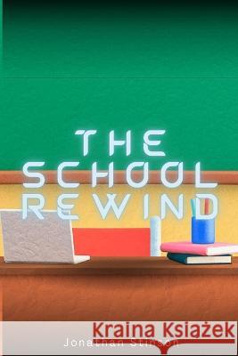 The School Rewind Jonathan Stinson 9798218053031 Jonathan Stinson
