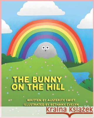 The Bunny on the Hill Austerity Swift, Bethany Wade 9798218057503 Swift Austerity Publishing