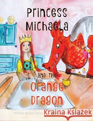 Princess Michaela and The Orange Dragon Key Burns Ros Webb  9798218062743 Key Burns