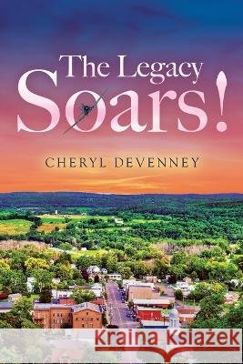The Legacy Soars! Cheryl Devenney   9798218066567