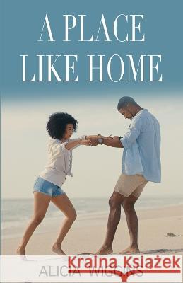 A Place Like Home Alicia Wiggins   9798218066819 Alicia Wiggins