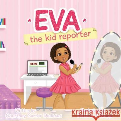 Eva The Kid Reporter Courtney Carter DeJesus Patricia Braga  9798218069636