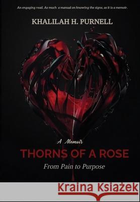 Thorns of a Rose: Pain to Purpose Khalilah H Purnell 9798218069865 Khalilah Purnell