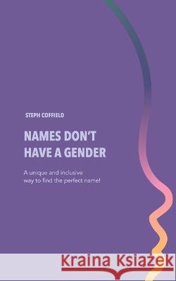 Names Don't Have a Gender Coffield Steph Coffield 9798218070311