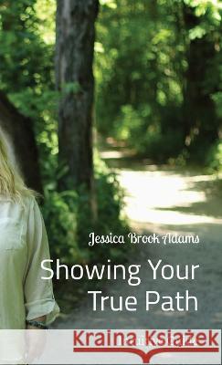 Showing Your True Path: Intuitive Guide Jessica Brook Adams   9798218073503