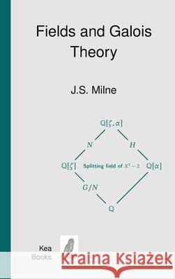 Fields and Galois Theory Milne J S. Milne 9798218073992 Kea Books, Ann Arbor, MI, USA