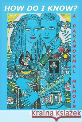 How Do I Know?: A Paranormal Memoir A Wolfe   9798218074708 Anne E. Wolfe