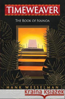 Timeweaver: The Book of Nainoa Hank Wesselman Nainoa Kaneohe  9798218074869 Sharedwisdom LLC