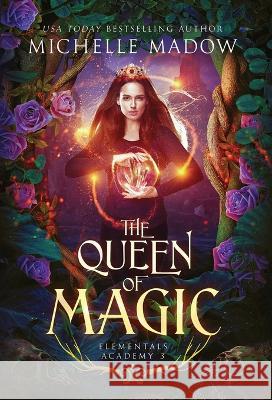 Elementals Academy 3: The Queen of Magic Michelle Madow 9798218075033