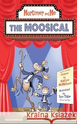Mortimer and Me: The Moosical Kathie McMahon, Tom Tate 9798218076818 Pearl White Books