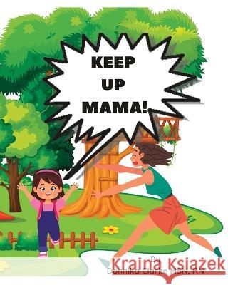 Keep Up Mama! Donnika Clarke   9798218079727