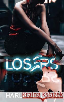 Losers: Part I Harley Laroux   9798218080037 Harley Laroux Publications