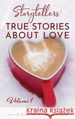 Storytellers' True Stories About Love Vol 1 Anne E Beall Judi L Goshen  9798218081553 Chicago Story Press, Inc.