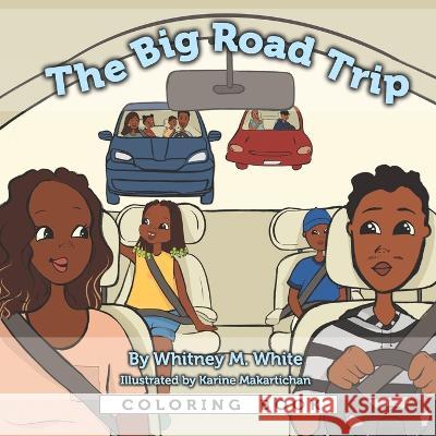 The Big Road Trip Coloring Book Whitney M White, Karine Makartichan, Linda Wolf 9798218083441