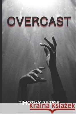 Overcast Timothy Petrie 9798218083588