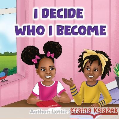 I Decide Who I Become Lottie Spears Melody Kym  9798218083922 Green Rebel Photography LLC