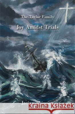 Joy Amidst Trials Jacian C Thiessen   9798218089214 Jacian Thiessen