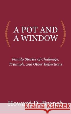 A Pot and a Window Howard Dwight Branch   9798218090005
