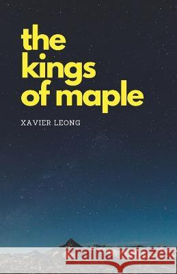 The Kings of Maple Xavier Leong   9798218092436 Schuyler Road