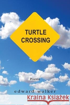 Turtle Crossing: Poems Edward Walker   9798218099671 Edward Walker