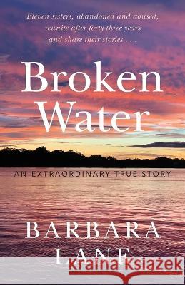 Broken Water: An Extraordinary True Story Barbara Lane   9798218104078 Barbara Lane, LLC