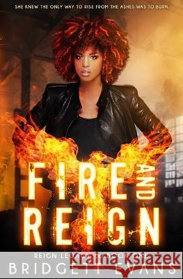 Fire and Reign: Reign Legacy Book One Bridgett Evans   9798218106805 Bewitched Publishing