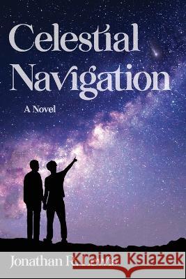 Celestial Navigation Jonathan R Lewis   9798218112196 Jonathan R Lewis