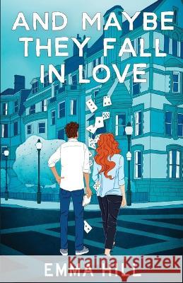 And Maybe They Fall In Love Hill Emma Hill 9798218112615