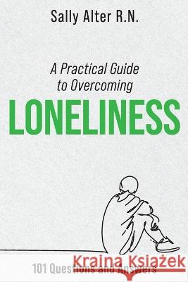 A Practical Guide to Overcoming Loneliness Sally Alter   9798218116118 Sally Alter